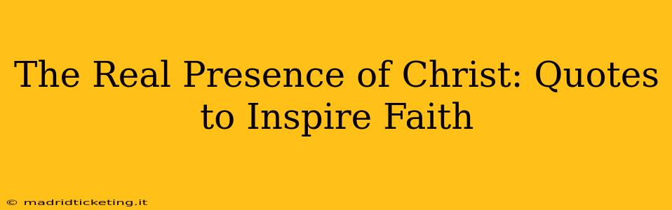 The Real Presence of Christ: Quotes to Inspire Faith