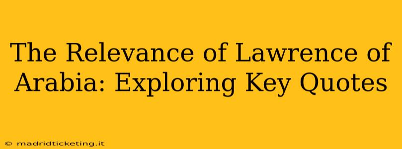 The Relevance of Lawrence of Arabia: Exploring Key Quotes
