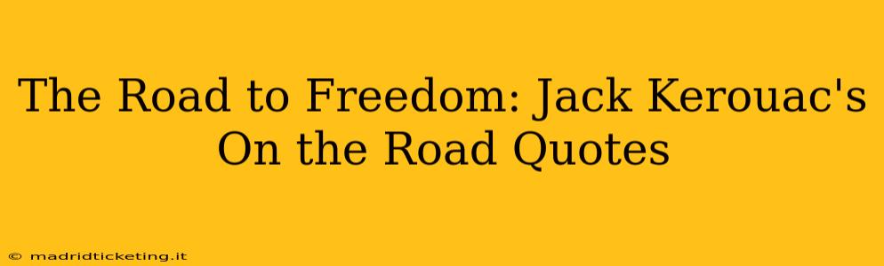 The Road to Freedom: Jack Kerouac's On the Road Quotes