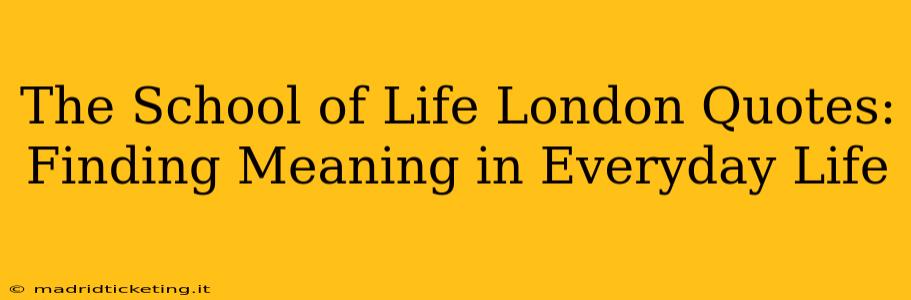The School of Life London Quotes: Finding Meaning in Everyday Life