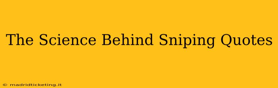 The Science Behind Sniping Quotes