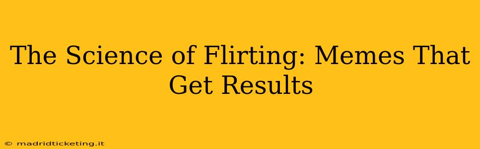 The Science of Flirting: Memes That Get Results