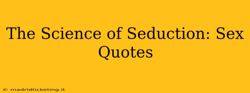 The Science of Seduction: Sex Quotes