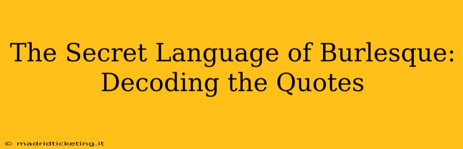 The Secret Language of Burlesque: Decoding the Quotes