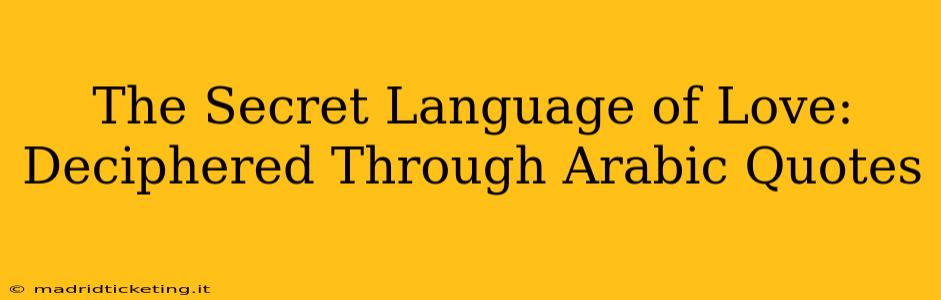 The Secret Language of Love: Deciphered Through Arabic Quotes