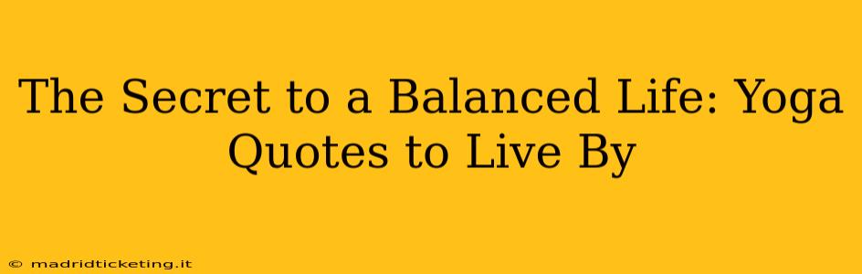 The Secret to a Balanced Life: Yoga Quotes to Live By