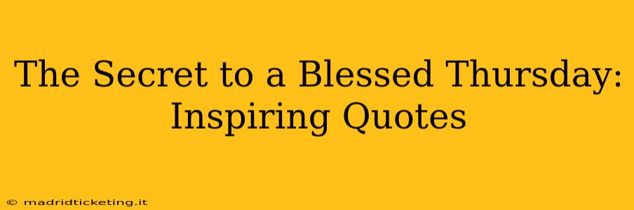 The Secret to a Blessed Thursday: Inspiring Quotes