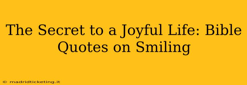 The Secret to a Joyful Life: Bible Quotes on Smiling