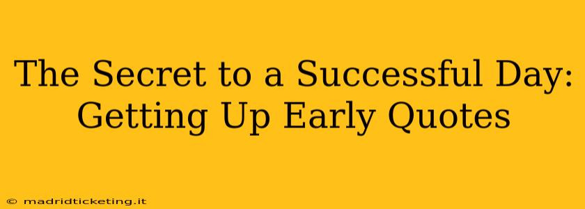 The Secret to a Successful Day: Getting Up Early Quotes