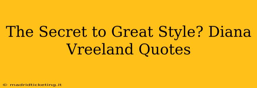 The Secret to Great Style? Diana Vreeland Quotes