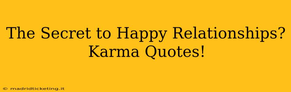 The Secret to Happy Relationships? Karma Quotes!