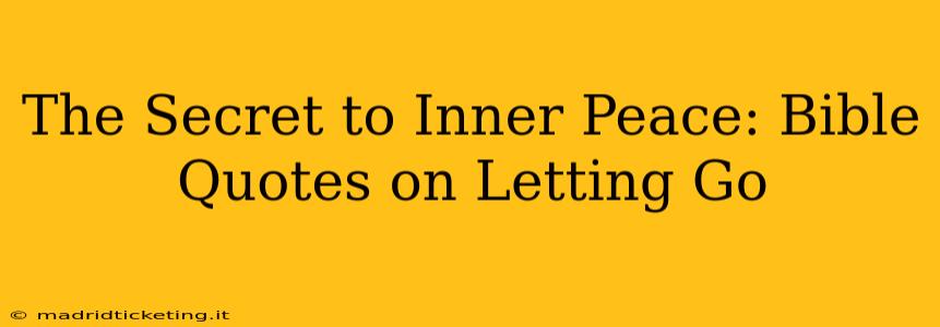 The Secret to Inner Peace: Bible Quotes on Letting Go