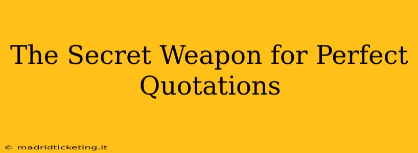 The Secret Weapon for Perfect Quotations