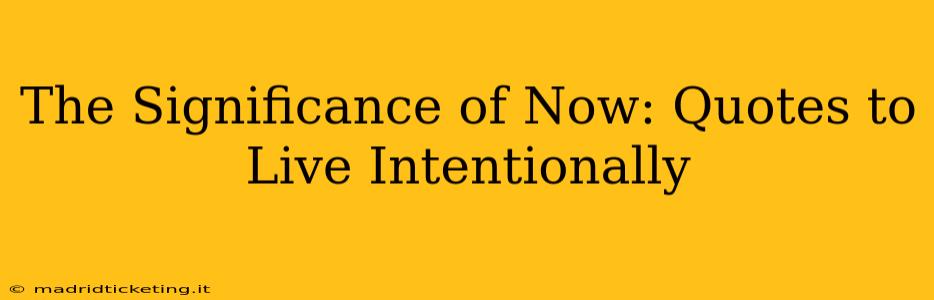 The Significance of Now: Quotes to Live Intentionally
