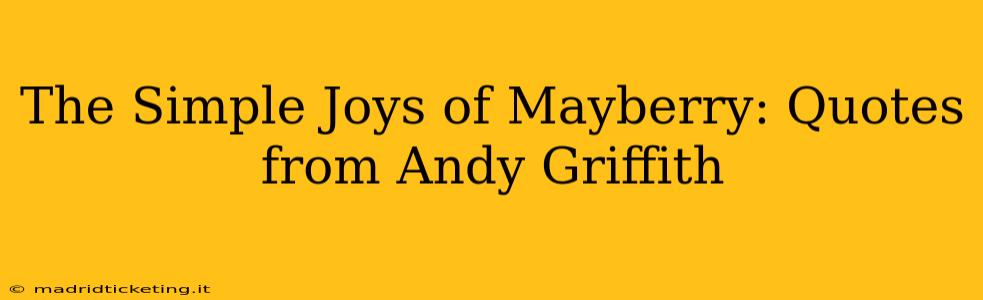 The Simple Joys of Mayberry: Quotes from Andy Griffith