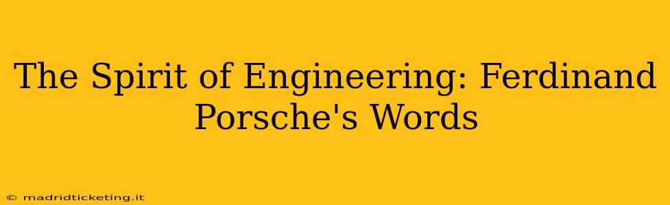 The Spirit of Engineering: Ferdinand Porsche's Words