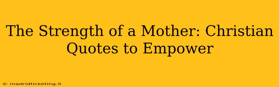 The Strength of a Mother: Christian Quotes to Empower