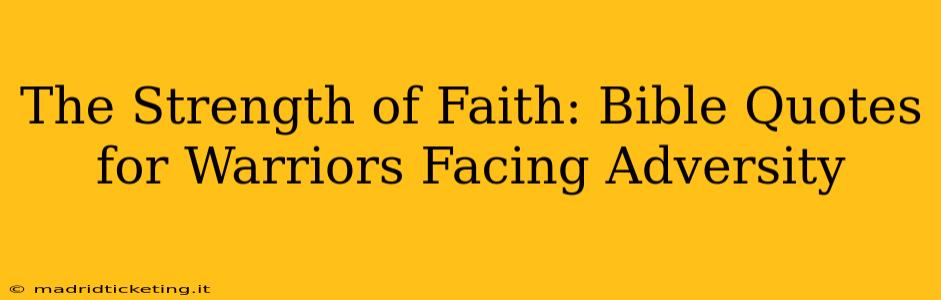 The Strength of Faith: Bible Quotes for Warriors Facing Adversity