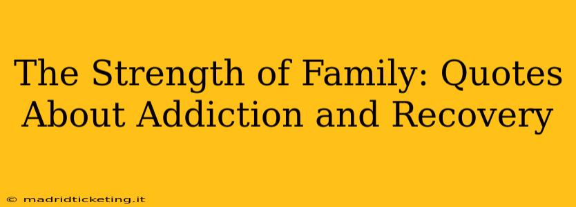 The Strength of Family: Quotes About Addiction and Recovery