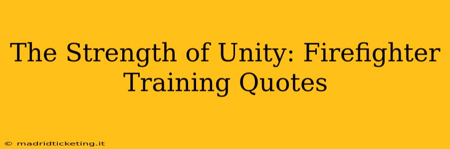 The Strength of Unity: Firefighter Training Quotes