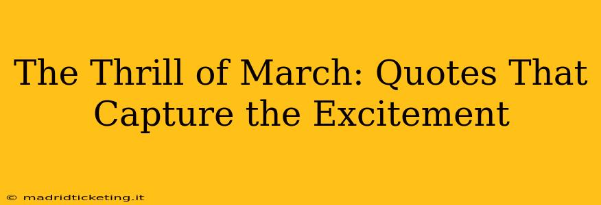The Thrill of March: Quotes That Capture the Excitement