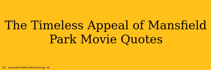 The Timeless Appeal of Mansfield Park Movie Quotes