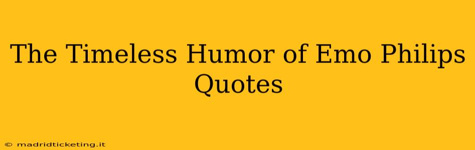 The Timeless Humor of Emo Philips Quotes