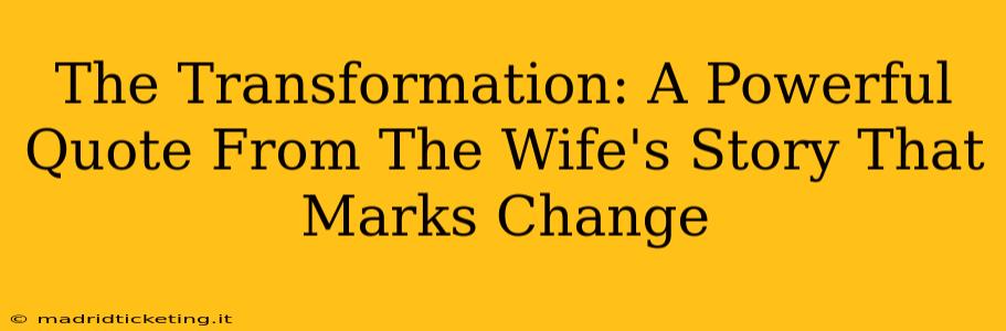 The Transformation: A Powerful Quote From The Wife's Story That Marks Change