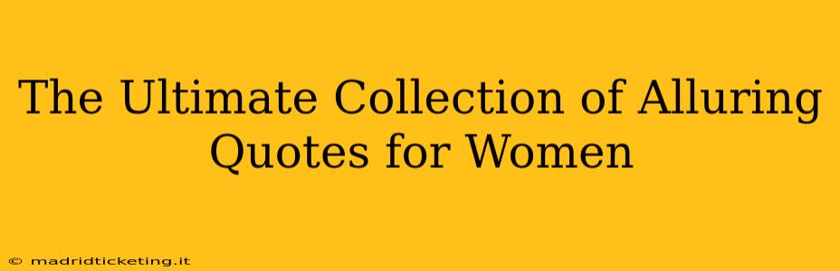 The Ultimate Collection of Alluring Quotes for Women