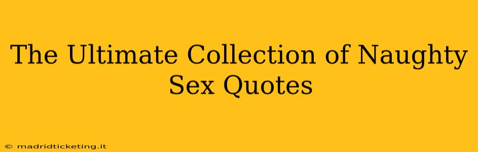 The Ultimate Collection of Naughty Sex Quotes