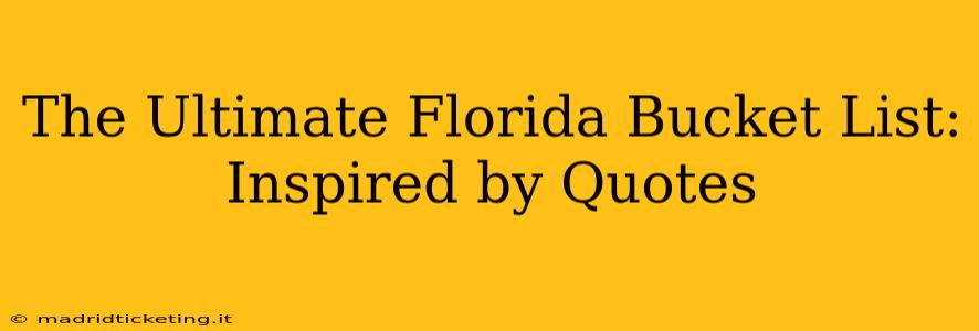 The Ultimate Florida Bucket List: Inspired by Quotes