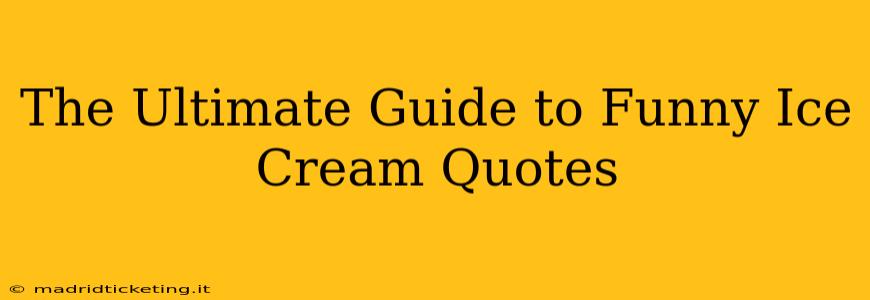 The Ultimate Guide to Funny Ice Cream Quotes