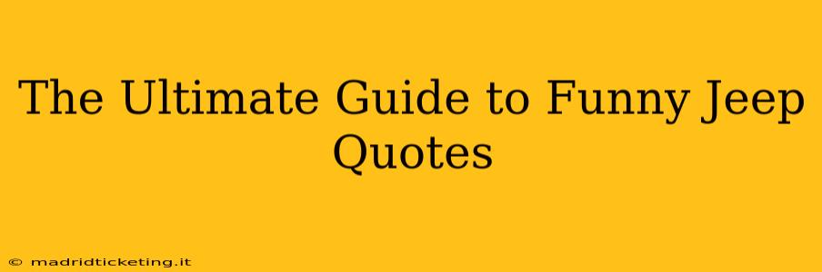 The Ultimate Guide to Funny Jeep Quotes