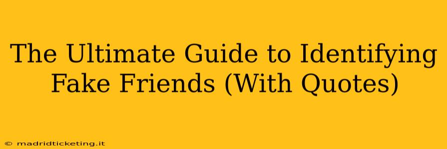 The Ultimate Guide to Identifying Fake Friends (With Quotes)