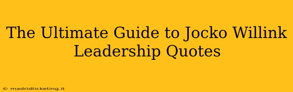The Ultimate Guide to Jocko Willink Leadership Quotes