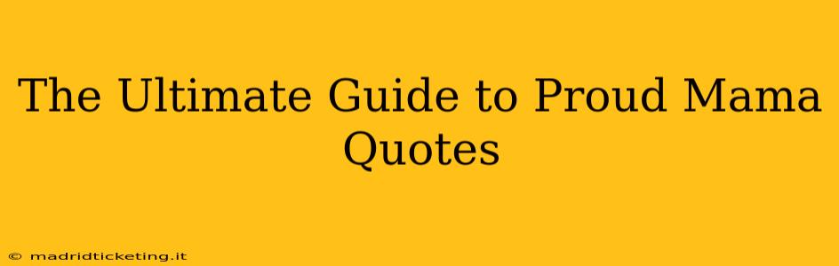 The Ultimate Guide to Proud Mama Quotes