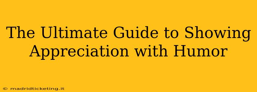 The Ultimate Guide to Showing Appreciation with Humor