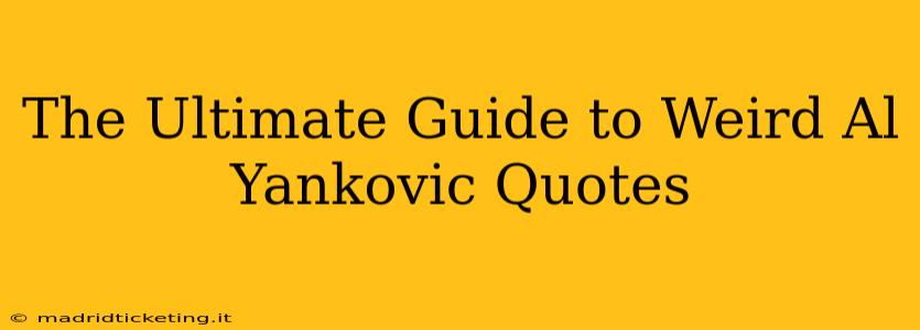 The Ultimate Guide to Weird Al Yankovic Quotes