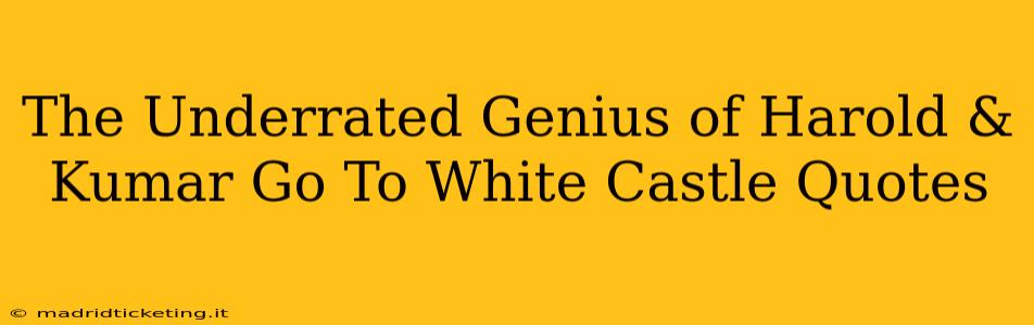The Underrated Genius of Harold & Kumar Go To White Castle Quotes
