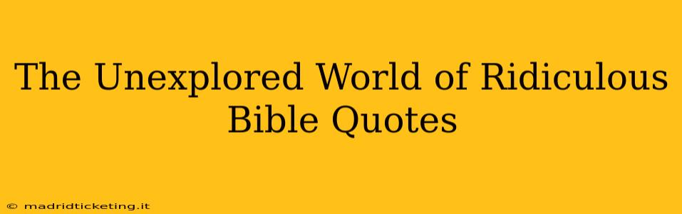 The Unexplored World of Ridiculous Bible Quotes