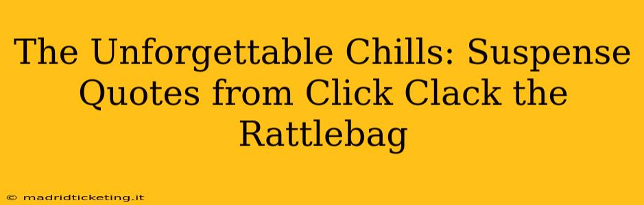 The Unforgettable Chills: Suspense Quotes from Click Clack the Rattlebag
