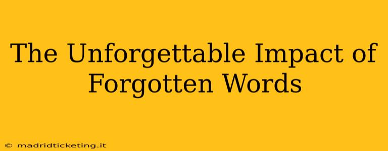 The Unforgettable Impact of Forgotten Words