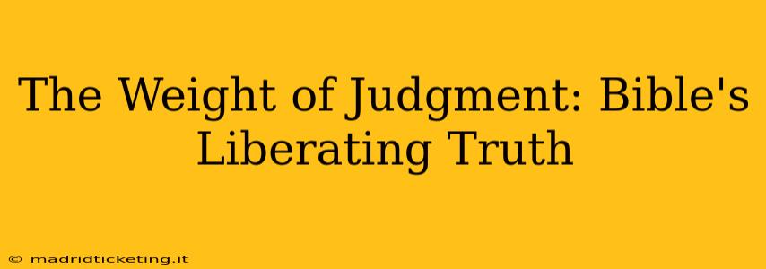 The Weight of Judgment: Bible's Liberating Truth