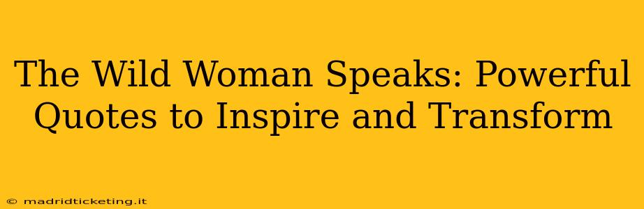 The Wild Woman Speaks: Powerful Quotes to Inspire and Transform
