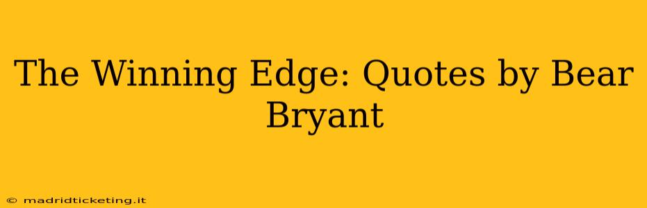 The Winning Edge: Quotes by Bear Bryant