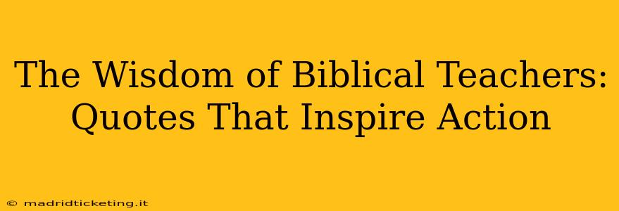The Wisdom of Biblical Teachers: Quotes That Inspire Action