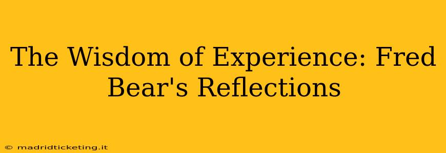 The Wisdom of Experience: Fred Bear's Reflections