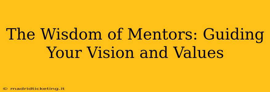 The Wisdom of Mentors: Guiding Your Vision and Values