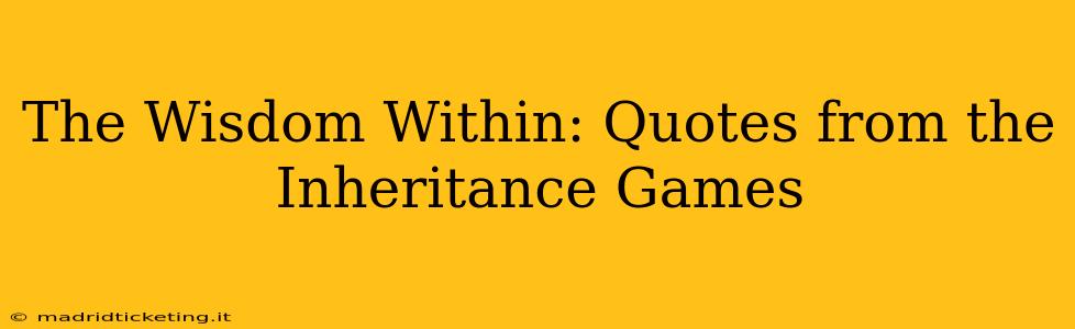The Wisdom Within: Quotes from the Inheritance Games