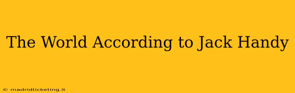 The World According to Jack Handy